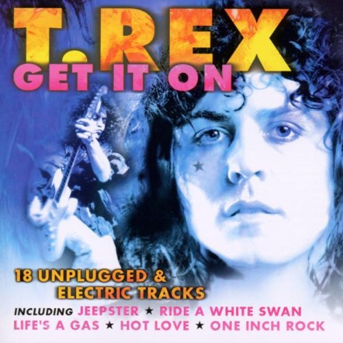 T. REX - GET IT ON 18 UNPLUGGED AND EL