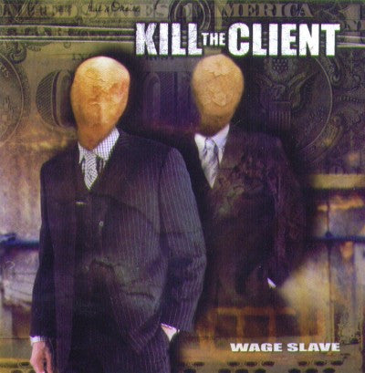 KILL THE CLIENT - WAGE SLAVE