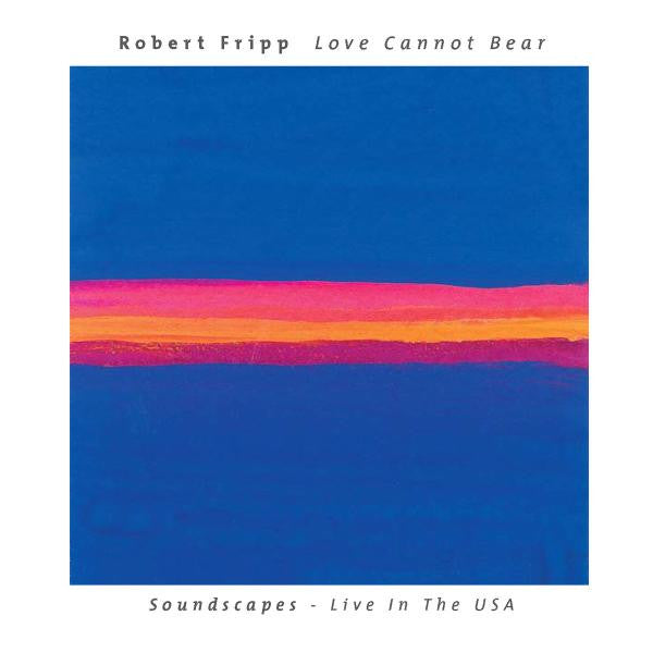 FRIPP, ROBERT - LOVE CANNOT BEAR