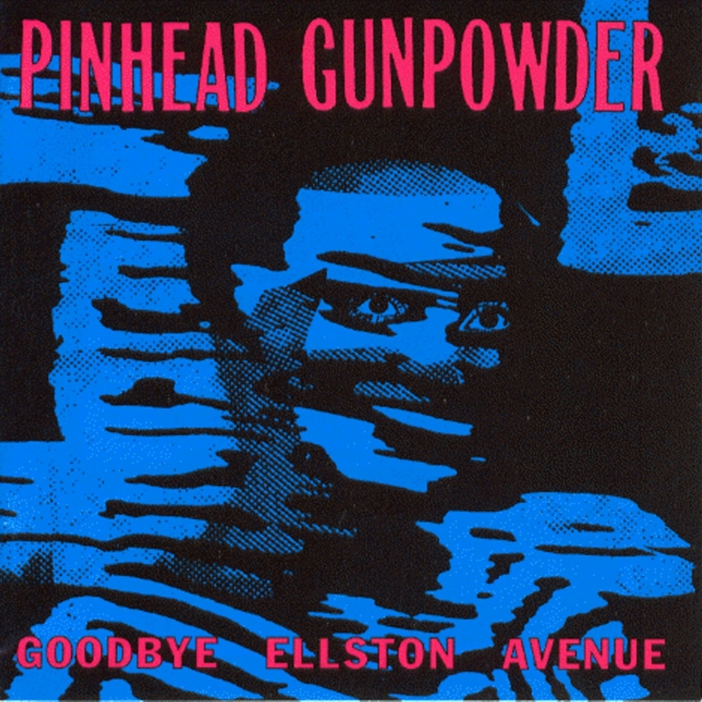 PINHEAD GUNPOWDER - GOODBYE ELLSTON AVENUE