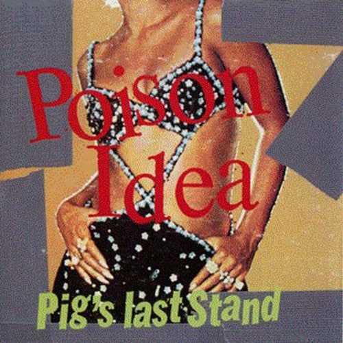 POISON IDEA - PIG'S LAST STAND-LIVE