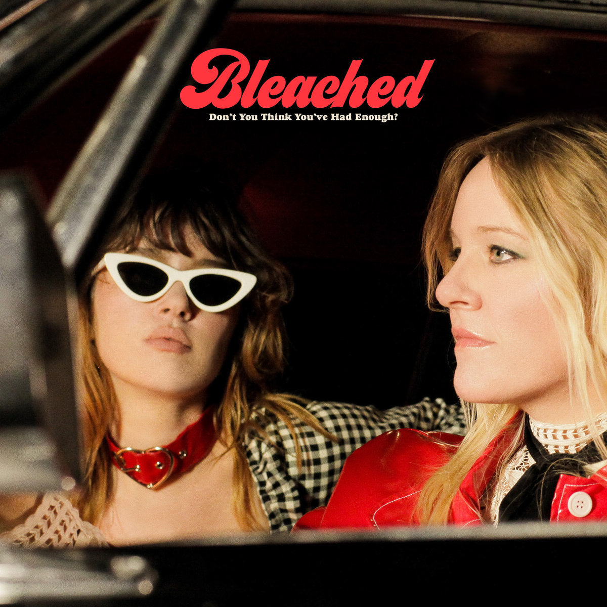 BLEACHED - DON'T YOU THINK YOU'VE HAD ENOUGH