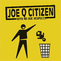 JOE Q CITIZEN - WITH NO DUE RESPECT