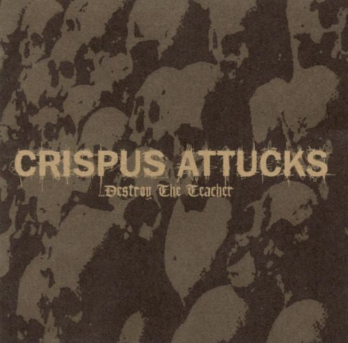 CRISPUS ATTUCKS - DESTROY THE TEACHER