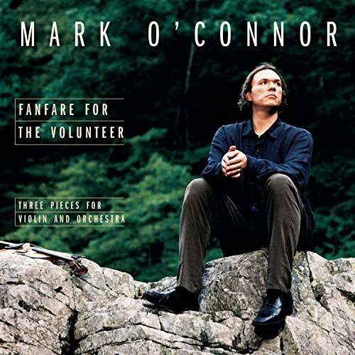 O'CONNOR, MARK (FOLK) - MARK O'CONNOR: FANFARE FOR THE VOLUNTEER