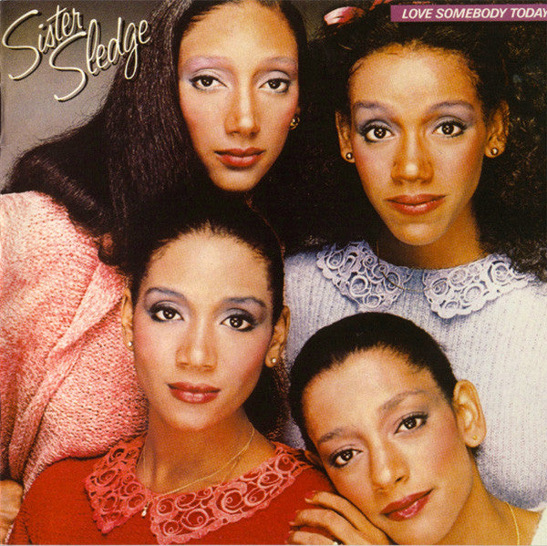 SISTER SLEDGE - LOVE SOMEBODY TODAY
