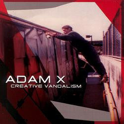 ADAM X - CREATIVE VANDALISM