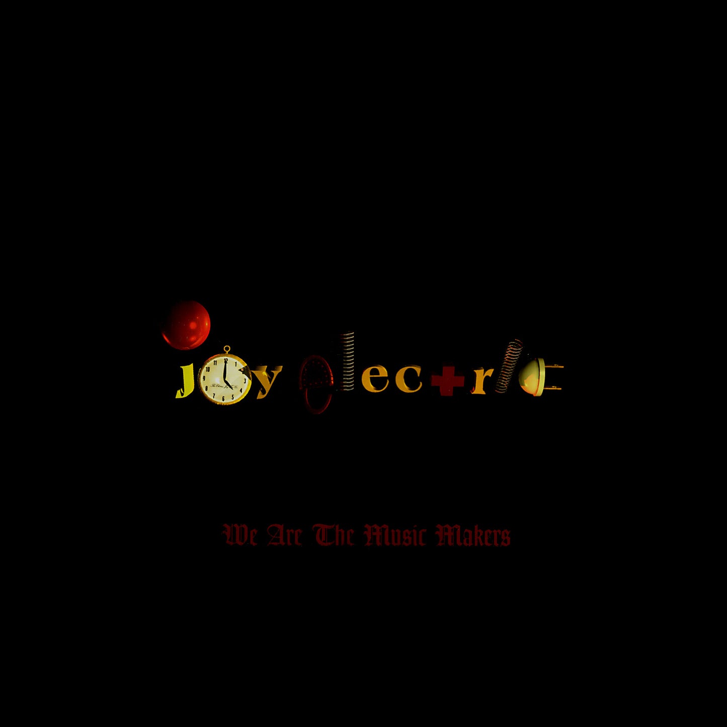JOY ELECTRIC - WE ARE THE MUSIC MAKERS