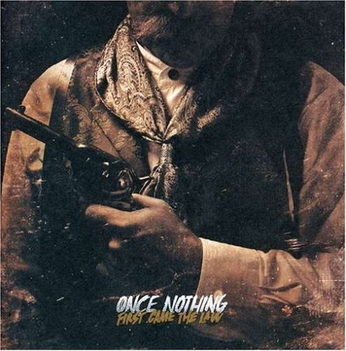 ONCE FOR NOTHING - FIRST CAME THE LAW