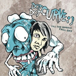 DOT DOT CURVE:) - TILL THE WHEELS FALL OFF