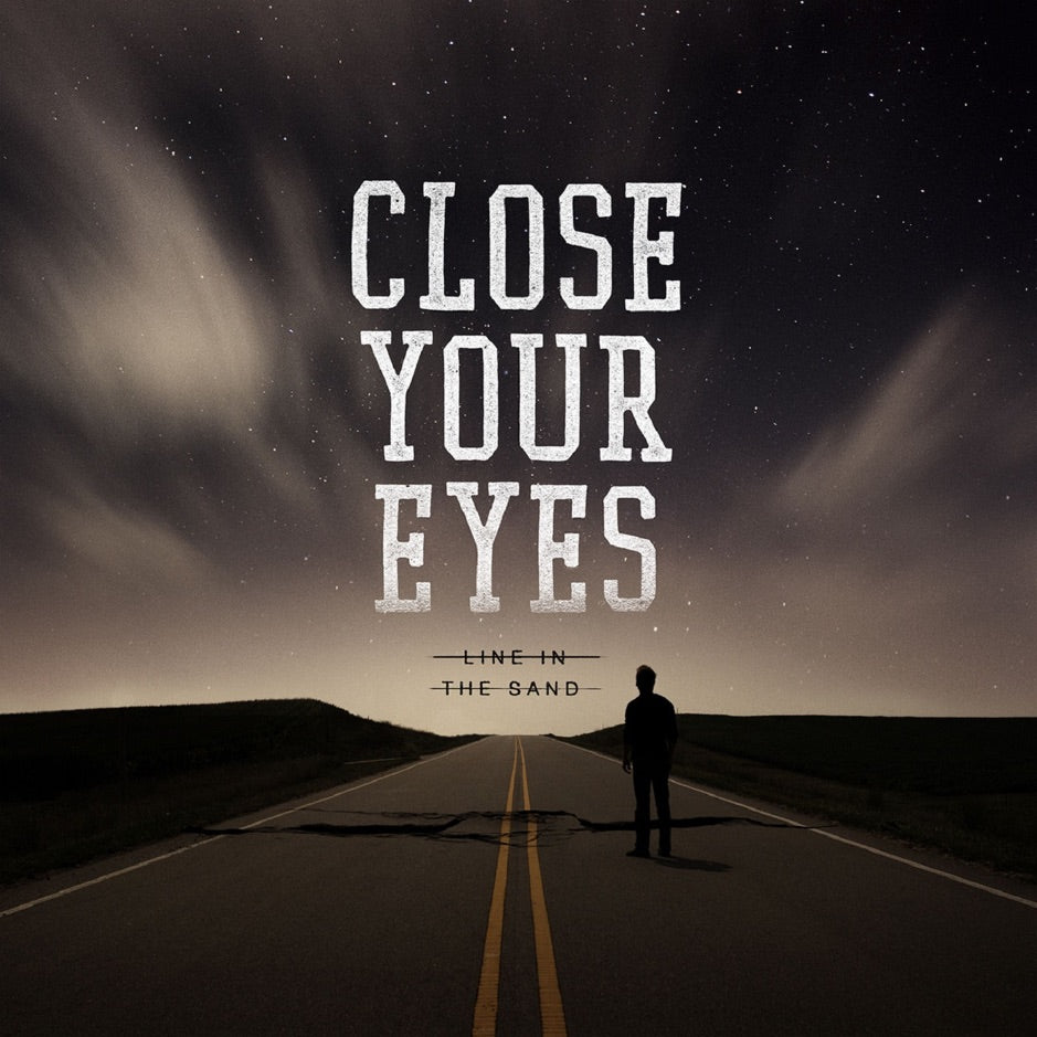 CLOSE YOUR EYES - LINE IN THE SAND