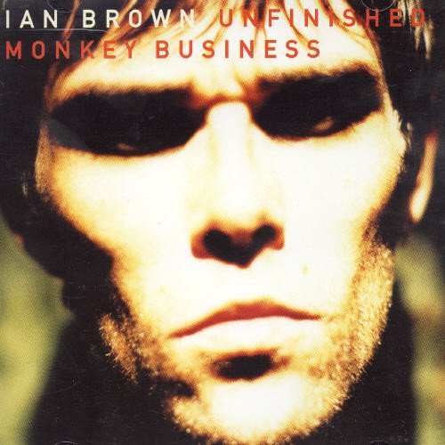 BROWN, IAN (STONE ROSES) - UNFINISHED MONKEY BUSINESS