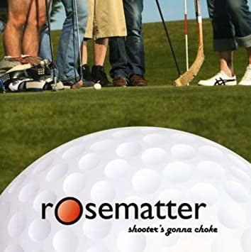 ROSEMATTER - SHOOTER'S GONNA CHOKE