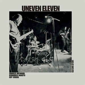 UNEVEN ELEVEN - LIVE AT CAFE OTO