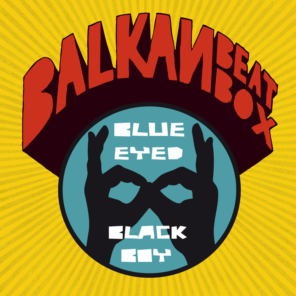BALKAN BEAT BOX - BLUE EYED BLACK BOY