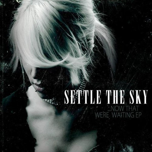 SETTLE THE SKY - NOW THAT WE'RE WAITING (EP)
