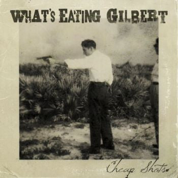 WHAT'S EATING GILBERT - CHEAP SHOTS (EP)