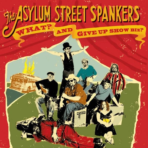 ASYLUM STREET SPANKERS - WHAT? AND GIVE UP SHOWBIZ?