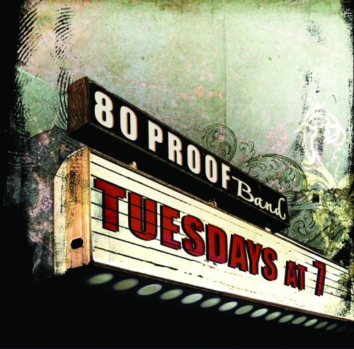 80 PROOF BAND - TUESDAYS AT 7