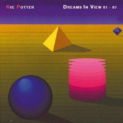 POTTER, NIC - DREAMS IN A VIEW: 1981-1987