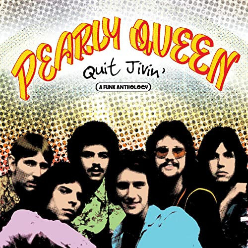 PEARLY QUEEN - QUIT JIVIN' A FUNK ANTHOLOGY
