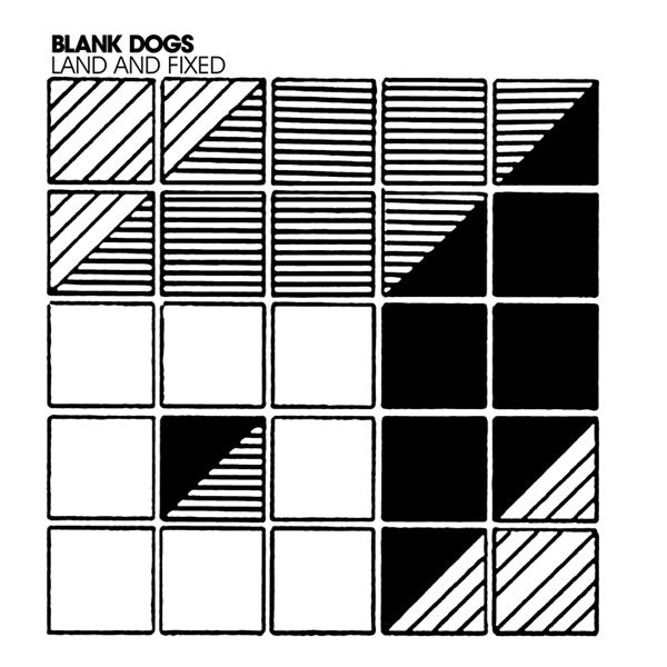 BLANK DOGS - LAND & FIXED