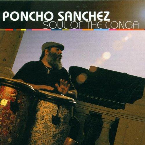 SANCHEZ, PONCHO - SOUL OF THE CONGA