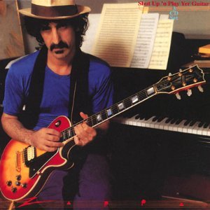 ZAPPA, FRANK - SHUT UP & PLAY YOUR GUITAR