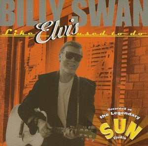 SWAN, BILLY - LIKE ELVIS USED TO DO