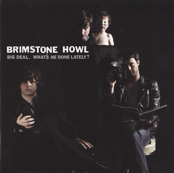 BRIMSTONE HOWL - BIG DEAL WHAT'S HE DONE LATELY?