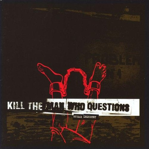 KILL THE MAN WHO QUESTIONS - SUGAR INDUSTRY