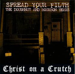 CHRIST ON A CRUTCH - SPREAD YOUR FILTH