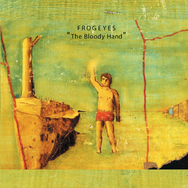 FROG EYES - BLOODY HAND