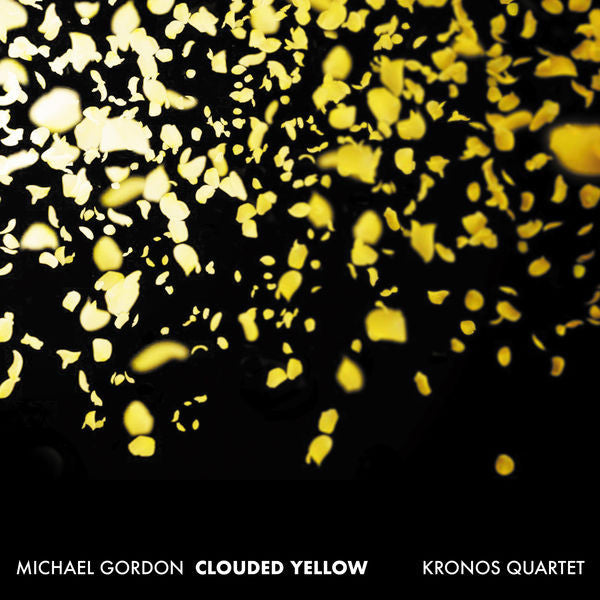 KRONOS QUARTET - GORDON: CLOUDED YELLOW