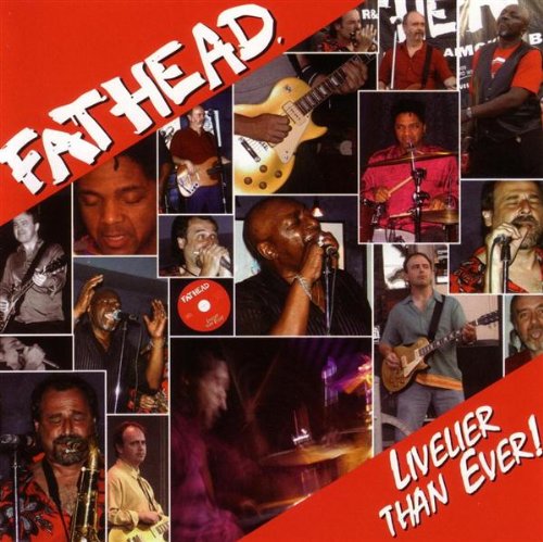 FATHEAD - LIVELIER THAN EVER!