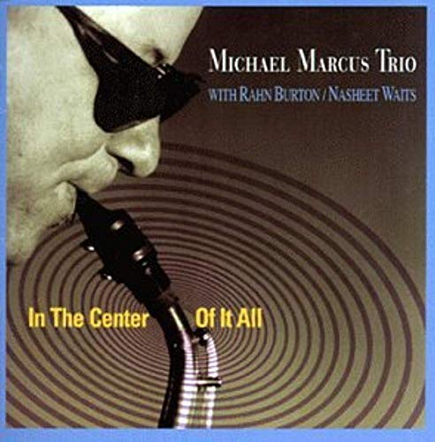 MARCUS, MICHAEL TRIO - IN THE CENTER OF IT ALL