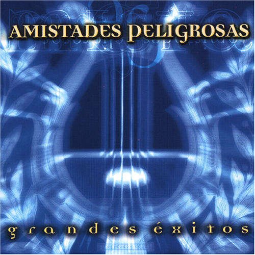 AMISTADES PELIGROSAS - GRANDES EXITOS