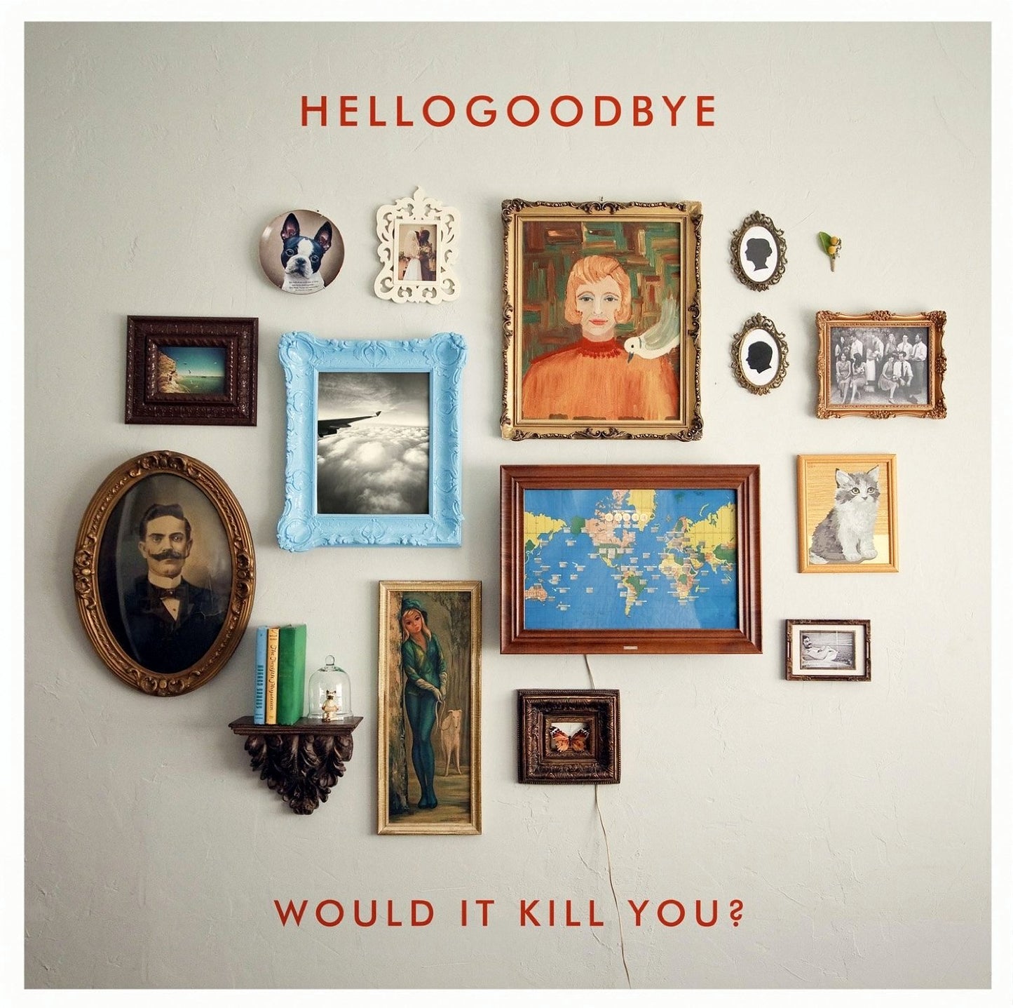 HELLOGOODBYE - WOULD IT KILL YOU?