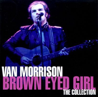 MORRISON, VAN - BROWN EYED GIRL: COLLECTION