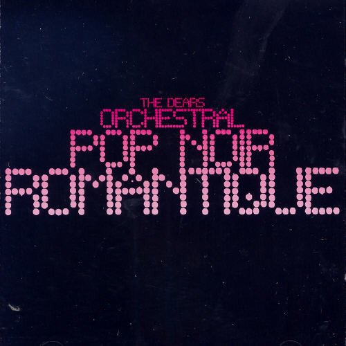 THE DEARS - ORCHESTRAL POP NOIR ROMANTIQUE (CD)