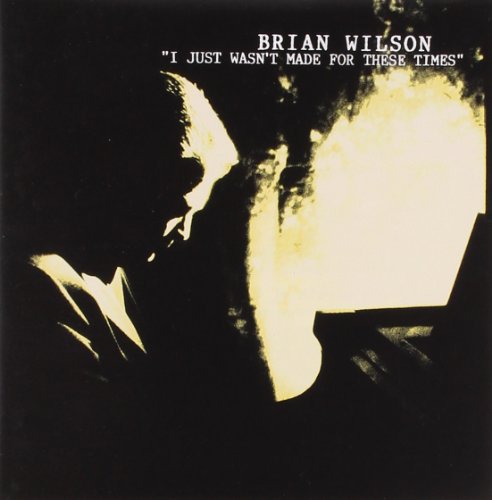 WILSON, BRIAN - I JUST WASN'T MADE FOR THESE TIMES