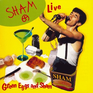 SHAM 69 - GREEN EGGS & SHAM