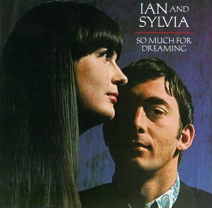 IAN & SYLVIA - SO MUCH FOR DREAMING