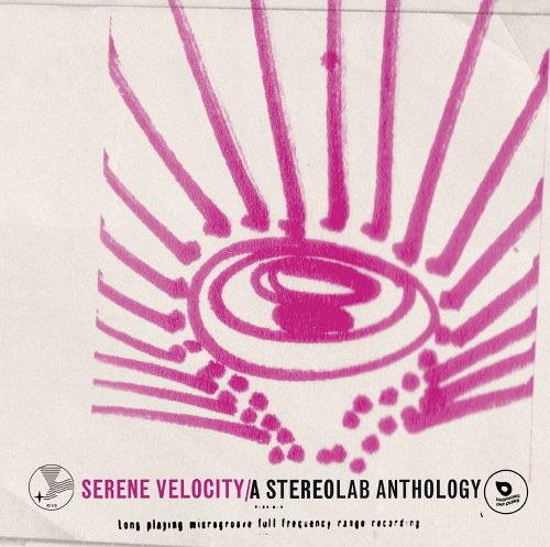 STEREOLAB - SERENE VELOCITY: ANTHOLOGY