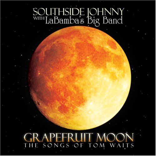 SOUTHSIDE JOHNNY & LABAMBA'S BIG BAND - GRAPEFRUIT MOON: SONGS OF TOM WAITS