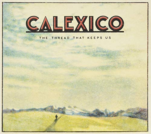 CALEXICO - THREAD THAT KEEPS US