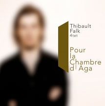 THIBAULT FALK 4TET - POUR LA CHAMBRE D'AGA [CD]