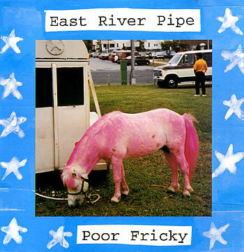 EAST RIVER PIPE  - POOR FRICKY