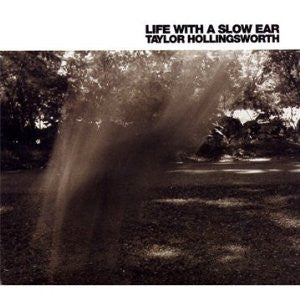 HOLLINGSWORTH, TAYLOR  - LIFE WITH A SLOW EAR