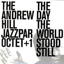 THE ANDREW HILL JAZZPAR OCTET+ - THE DAY THE WORLD STOOD STILL [CD]